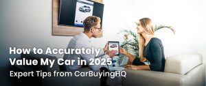 A man and woman sitting on a couch, looking at a tablet displaying a car image, with another car image on a monitor in the background, overlaid with the text ""How to Accurately Value My Car in 2025 Expert Tips from CarBuyingHQ